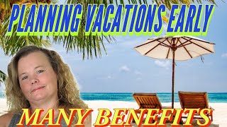 Planning Vacations EarlyMany Benefits [upl. by Yllier]