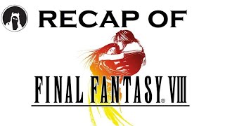 The ULTIMATE Recap of Final Fantasy VIII RECAPitationffviii ff8 [upl. by Ilysa883]