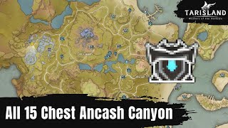 Tarisland Exploration All 15 Chest Locations in Ancash Canyon [upl. by Aggarwal795]