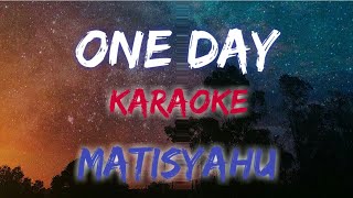 ONE DAY  MATISYAHU KARAOKE VERSION [upl. by Ettenwahs235]