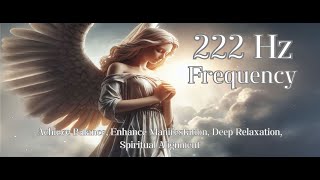 222 Hz Frequency Achieve Balance Enhance Manifestation Deep Relaxation Spiritual Alignment [upl. by Patrich292]