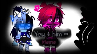 You  him  Meme  Remake  JSaB  Cube x Blixer  Read description  GlitchedKat [upl. by Stempson577]