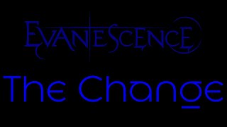 Evanescence  The Change Lyrics Evanescence [upl. by Llerat]