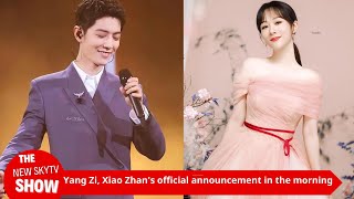 Yang Zi and Xiao Zhan officially announced the good news early this morning The two of them ran han [upl. by Silecara300]