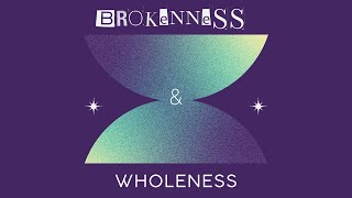 Brokenness and Wholeness [upl. by Etteniotnna]