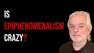 The Case Against Epiphenomenalism [upl. by Itagaki]