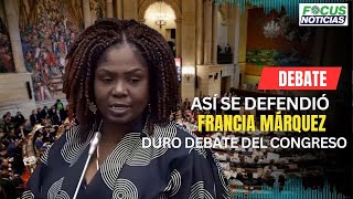 ASÍ se Defendió FRANCIA MÁRQUEZ En El DURO DEBATE Del CONGRESO VEA lo que DIJO FocusNoticias [upl. by Babbie]