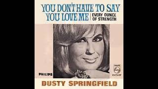 Dusty Springfield  You Dont Have To Say You Love Me [upl. by Berrie625]