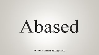 How To Say Abased [upl. by Atwekk]