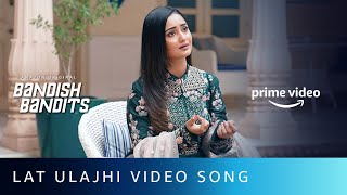 Latt Ulajhi Video Song  Bandish Bandits  Shreeya Sondur  Tridha Choudhury  Amazon Original [upl. by Puett]