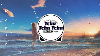 Tchu Tcha Tcha Remix  Bài Hát Được Yêu Thích Trên Tik Tok [upl. by Aubigny434]