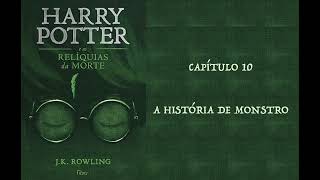 HARRY POTTER E AS RELÍQUIAS DA MORTE  CAP 10 A HISTÓRIA DE MONSTRO  J K ROWLING AUDIOBOOK [upl. by Nyleuqcaj]