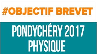 Pondichéry 2017 Physique  Brevet Sciences Collège  Mathrix [upl. by Yrrag]