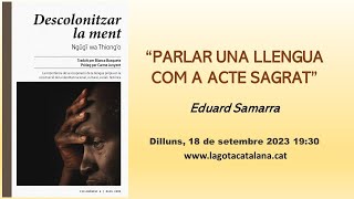 quotPARLAR UNA LLENGUA COM A ACTE SAGRAT Parlar català¿és més que un acte políticquot EDUARD SAMARRA [upl. by Yrrah]