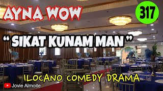 SIKAT KUNAM MAN  AYNA WOW 317  ILOCANO COMEDY DRAMA  Jovie Almoite [upl. by Aihtnys667]