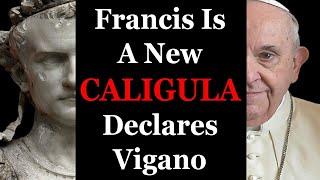 Francis Is A Spiritual CALIGULA Declares Vigano [upl. by Ecaj483]