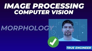 Morphology  Image Processing and Computer Vision for Engineering Exam  True Engineer [upl. by Bennink]