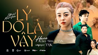 LÝ DO LÀ VẬY  HANA CẨM TIÊN ft TVk  OFFICIAL MUSIC VIDEO [upl. by O'Neill689]