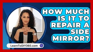 How Much Is It To Repair A Side Mirror  LearnToDIY360com [upl. by Nahsaj621]