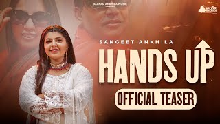 Hands Up  Official Teaser Sangeet Ankhila  Punjabi song 2024 [upl. by Entruoc]