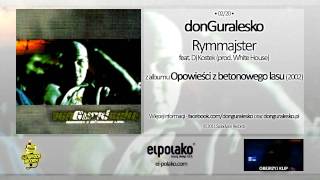 02 donGuralesko  Rymmajster feat Dj Kostek prod White House [upl. by Papageno]