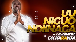 DK KARANJA  UU NIGUO NDIINAGA LYRICS VIDEO  SKIZA CODES 5965550 [upl. by Ahsitak]