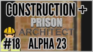 Fin amp Save File  Construction  Prison Architect Alpha 23 18 [upl. by Ahsenaj]