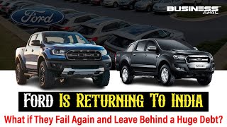 Ford Is Returning To India What if They Fail Again and Leave Behind a Huge Debt Business APAC [upl. by Attiuqram92]