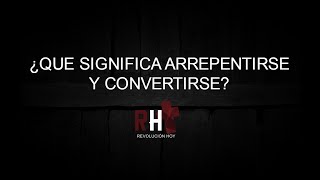 ¿QUE SIGNIFICA ARREPENTIRSE Y CONVERTIRSE [upl. by Theone]