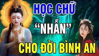 Lời Phật Dạy CHỮ NHẪN Nhịn Được Cái Tức Một Lúc Tránh Được Mối Lo Trăm Ngày  Bình An Một Đời [upl. by Ludmilla]