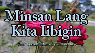 Minsan Lang Kita Iibigin  Juris quot Cover By Diana CM Lyrics Video [upl. by Negris]