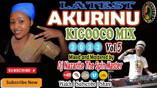 Latest Akurinu Mix 2023 Vol 5 Dj Nazarite Kikuyu Gospel Kigooco Nonstop [upl. by Ecenaj]