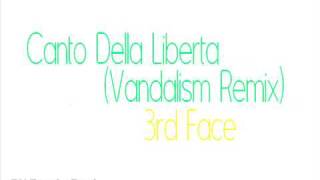 3Rd Face  Canto Della Liberta VandalismRemix [upl. by Nospmoht]