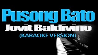 PUSONG BATO  Jovit Baldivino KARAOKE VERSION [upl. by Atikihs69]