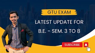 GTU  Exam Update  For BE  Sem 3 to 8 [upl. by Landri]