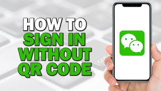 How To Sign in WeChat Without QR Code Quick Tutorial [upl. by Christianity]