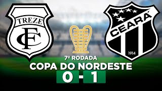 TREZE 0 x 1 CEARÁ Copa do Nordeste 2024 7ª Rodada  Narração [upl. by Patrick]