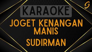 Sudirman  Joget Kenangan Manis Karaoke [upl. by Ahsirtal]