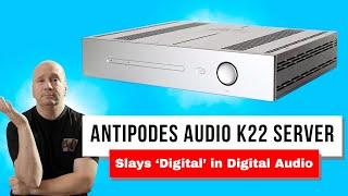 Serious HiFi Sound  Audiophile Antipodes K22  Digital Streaming Done Right [upl. by Nnaoj828]