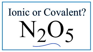 Is N2O5 Dinitrogen pentoxide Ionic or CovalentMolecular [upl. by Peyton]