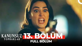 Kanunsuz Topraklar 13 Bölüm [upl. by Leal]