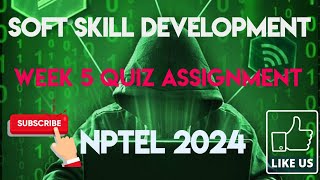 Soft Skill Development Week 5 Quiz Answer Solution 2024  NPTEL  SWAYAM 2024 [upl. by Ayotal]