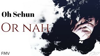 Sehun · Or nah FMV [upl. by Annia781]