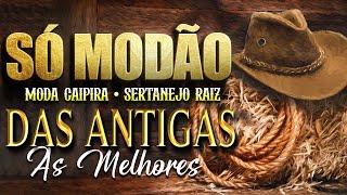 MODÃO DAS ANTIGAS  AS MELHORES SERTANEJO RAIZ MODA DE VIOLA  RAIZ SERTANEJA SÓ MODÃO [upl. by Lazare]