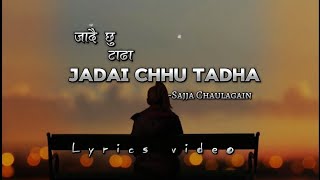 जादै छु टाढाJadai Chhu Tadha Dharaii Tadha  COVER SONG BY SAJJA CHAULAGAIN  LYRICS VIDEO [upl. by Elodie]