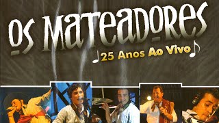 Os Mateadores 25 Anos Ao Vivo  DVD Completo [upl. by Hoashis698]