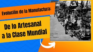 quotEvolución de la Manufactura De lo Artesanal a la Clase Mundialquot [upl. by Battat]