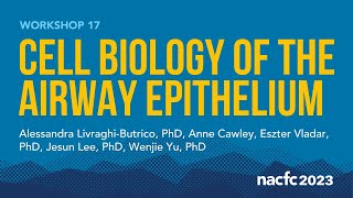 NACFC 2023  W17 Cell Biology of the Airway Epithelium [upl. by Carmelina245]