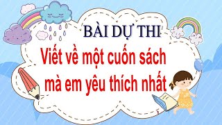 Bài dự thi Viết về một cuốn sách mà em yêu thích nhất [upl. by Hamfurd]