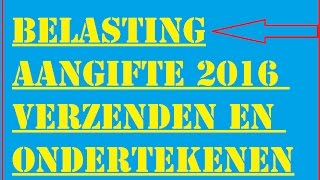 BelastingAangifte 2016 Verzenden en Ondertekenen [upl. by Ateuqirne]